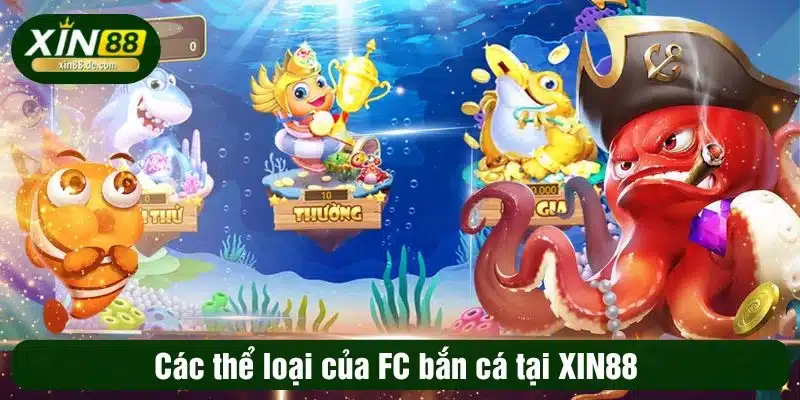 Các thể loại của FC bắn cá tại XIN88
