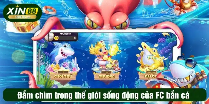 Đắm chìm trong thế giới sống động của FC bắn cá