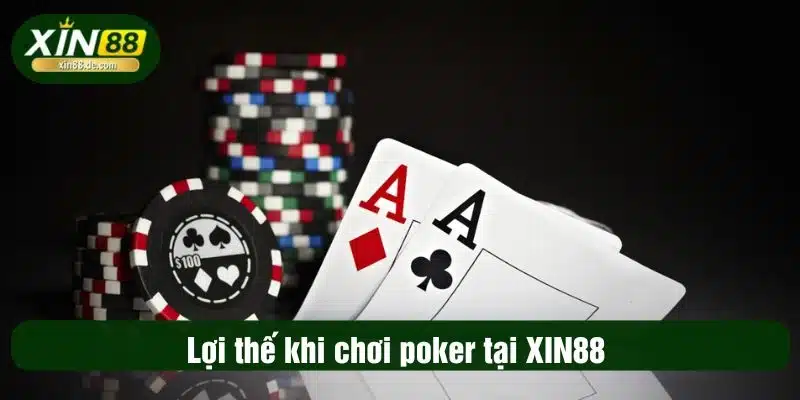 Lợi thế khi chơi poker tại XIN88
