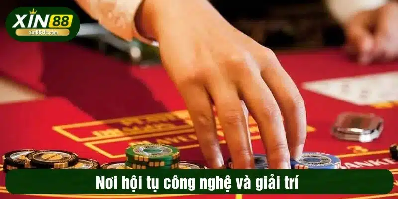 Nơi hội tụ công nghệ và giải trí
