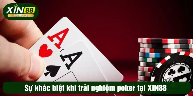 Sự khác biệt khi trải nghiệm poker tại XIN88