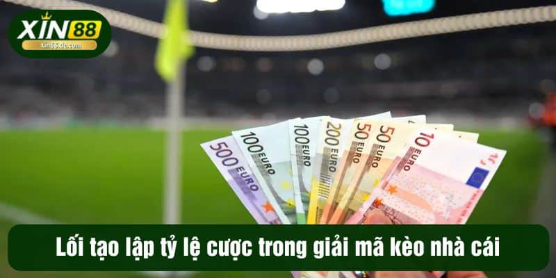 Lối tạo lập tỷ lệ cược trong giải mã kèo nhà cái