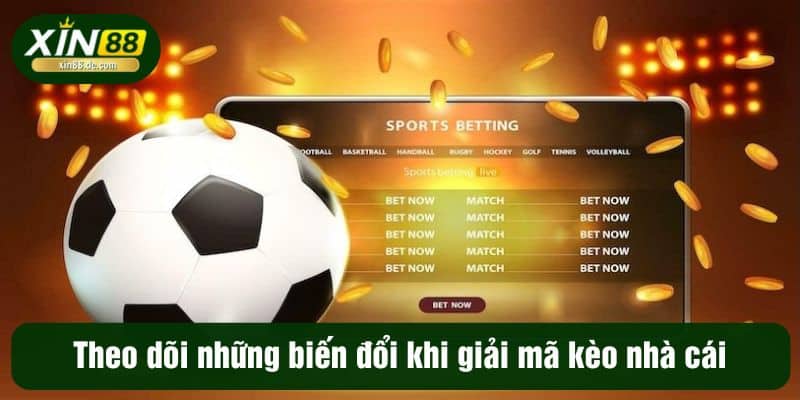 Theo dõi những biến đổi khi giải mã kèo nhà cái